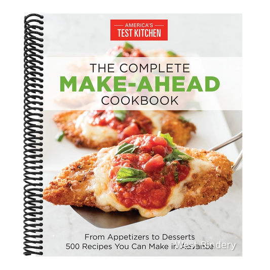 The Complete Make-Ahead Cookbook: From Appetizers to Desserts 500 Recipes You Can Make in Advance