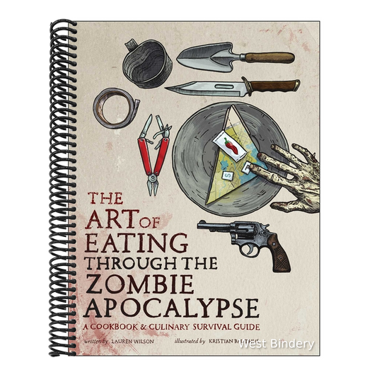The Art of Eating Through the Zombie Apocalypse: A Cookbook & Culinary Survival Guide