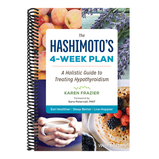The Hashimoto's 4-Week Plan: A Holistic Guide to Treating Hypothyroidism