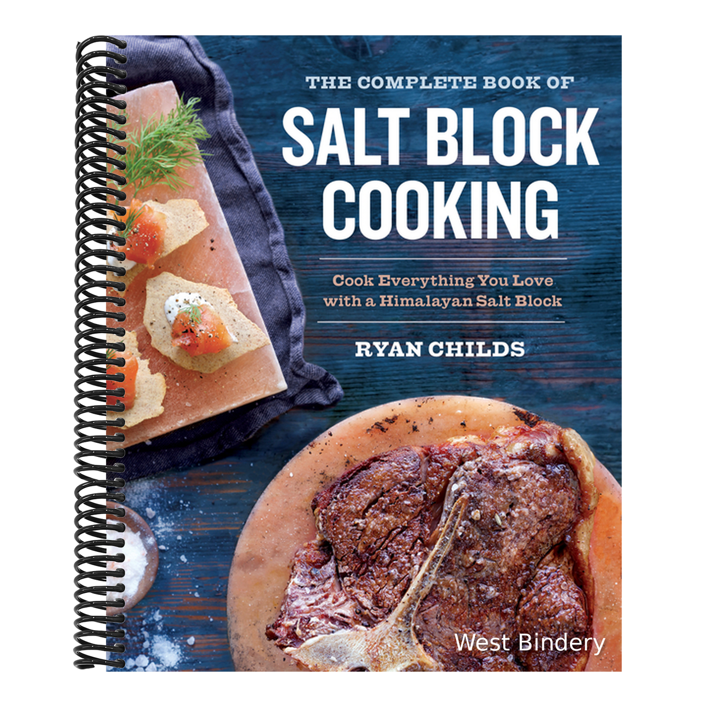 The Complete Book of Salt Block Cooking: Cook Everything You Love with a Himalayan Salt Block
