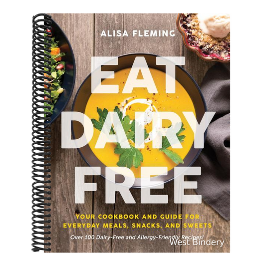 Eat Dairy Free: Your Essential Cookbook for Everyday Meals, Snacks, and Sweets
