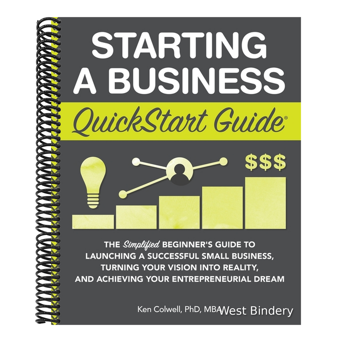 Starting a Business QuickStart Guide: The Simplified Beginner's Guide to Launching a Successful Small Business, Turning Your Vision into Reality, and