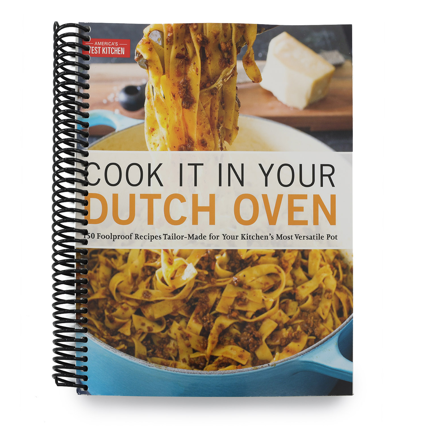 Cook It in Your Dutch Oven: 150 Foolproof Recipes Tailor-Made for Your Kitchen's Most Versatile Pot (Spiral Bound)