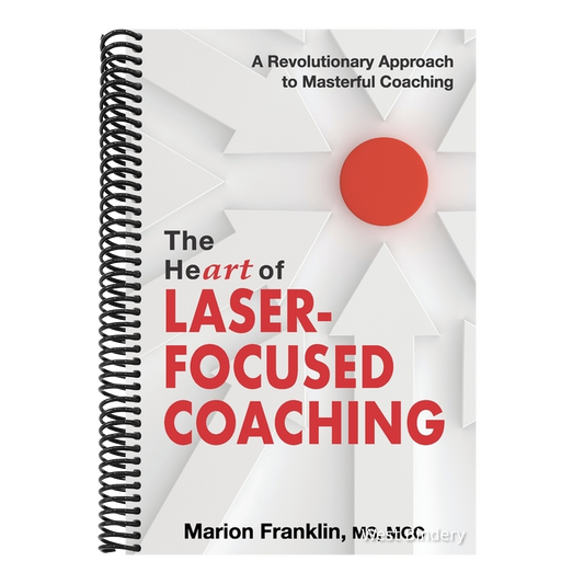 The HeART of Laser-Focused Coaching: A Revolutionary Approach to Masterful Coaching