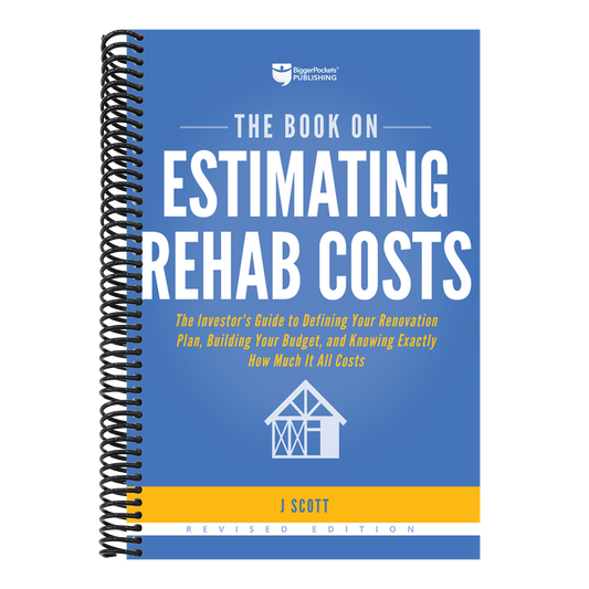 The Book on Estimating Rehab Costs: The Investor's Guide to Defining Your Renovation Plan, Building Your Budget, and Knowing Exactly How Much It All Costs