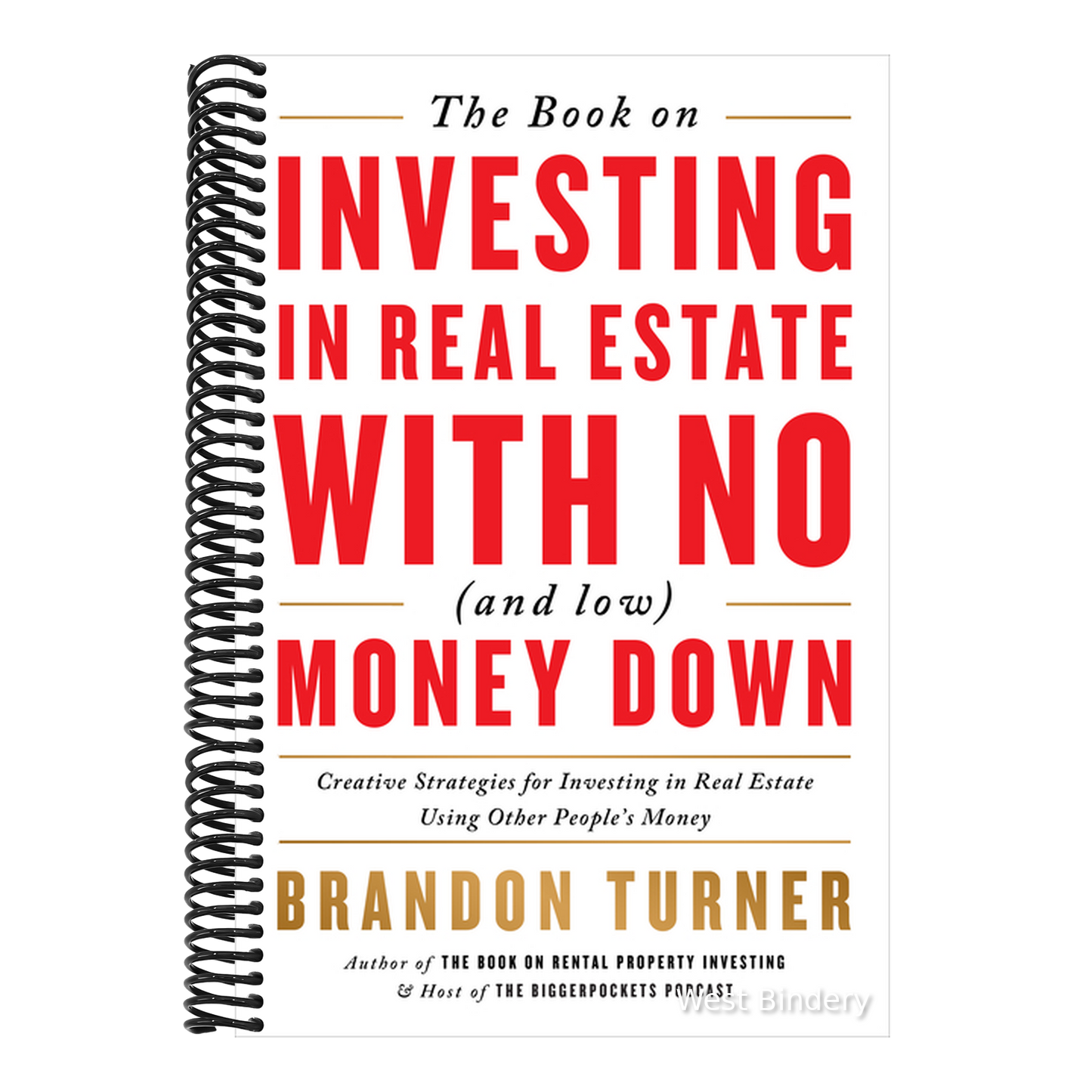 The Book on Investing in Real Estate with No (and Low) Money Down: Creative Strategies for Investing in Real Estate Using Other People's Money