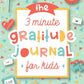 The 3 Minute Gratitude Journal for Kids: A Journal to Teach Children to Practice Gratitude and Mindfulness