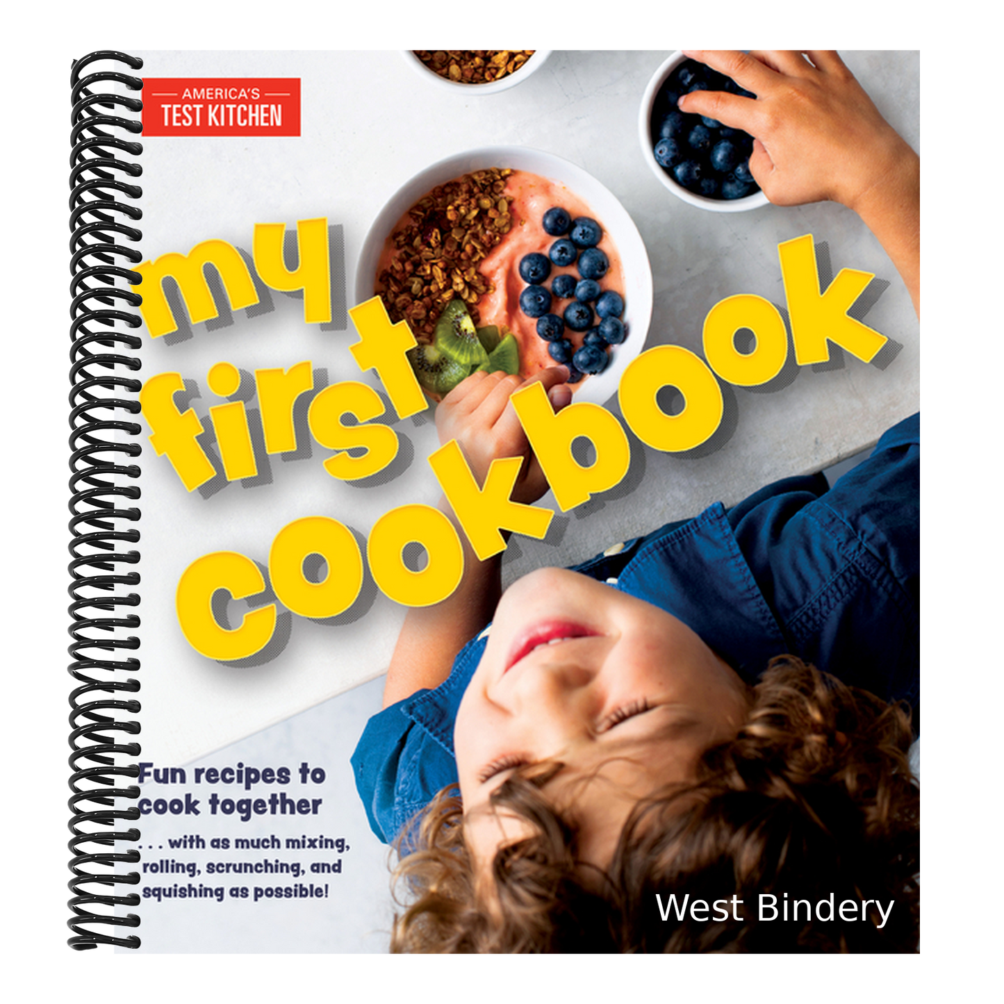 My First Cookbook: Fun Recipes to Cook Together . . . with as Much Mixing, Rolling, Scrunching, Andsquishing as Possible!