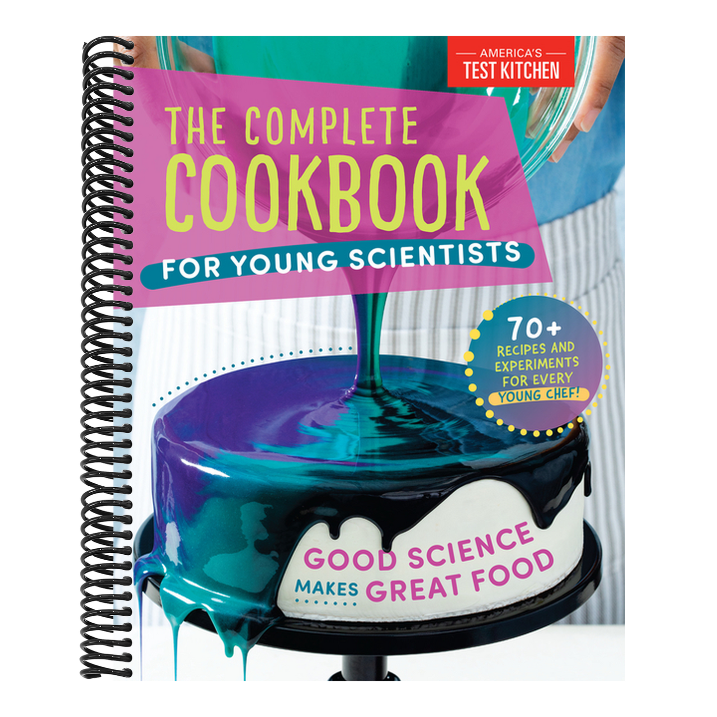 The Complete Cookbook for Young Scientists: Good Science Makes Great Food: 70+ Recipes, Experiments, & Activities (Spiral Bound)