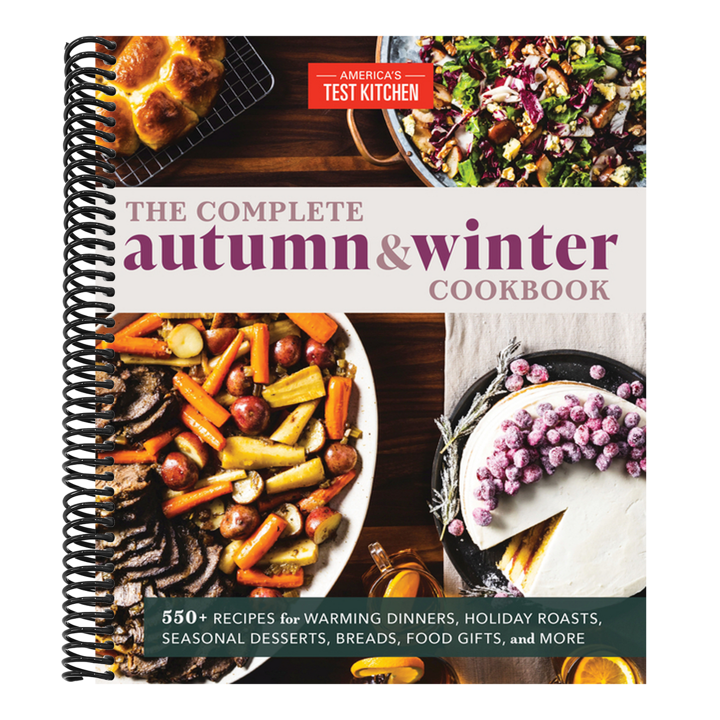 The Complete Autumn and Winter Cookbook: 550+ Recipes for Warming Dinners, Holiday Roasts, Seasonal Desserts, Breads, Food Gifts, and More (Spiral Bound)