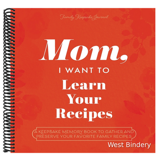 Mom, I Want to Learn Your Recipes: A Keepsake Memory Book to Gather and Preserve Your Favorite Family Recipes