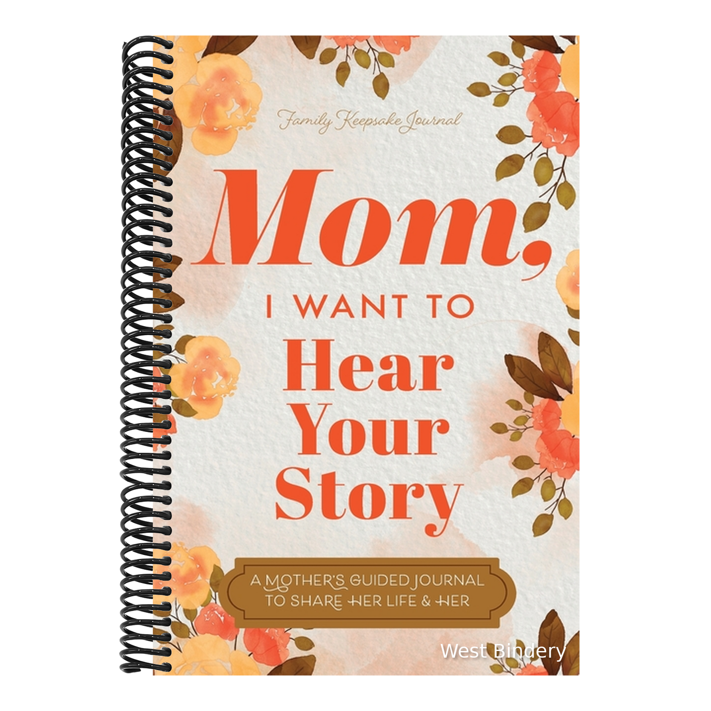 Mom, I Want to Hear Your Story: A Mother's Guided Journal To Share Her Life & Her Love