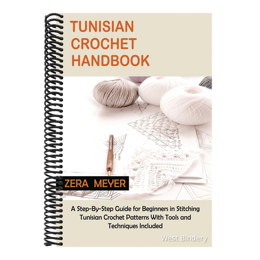 Tunisian Crochet Handbook: A Step-By-Step Guide for Beginners in Stitching Tunisian Crochet Patterns With Tools and Techniques Included