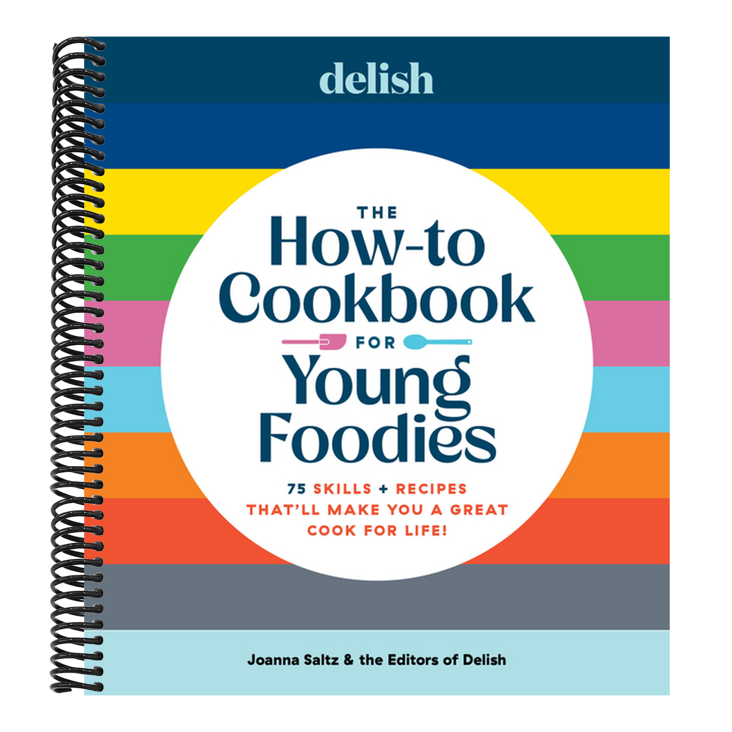 Delish the How-To Cookbook for Young Foodies: 75 Skills + Recipes That'll Make You a Great Cook for Life (Spiral Bound)