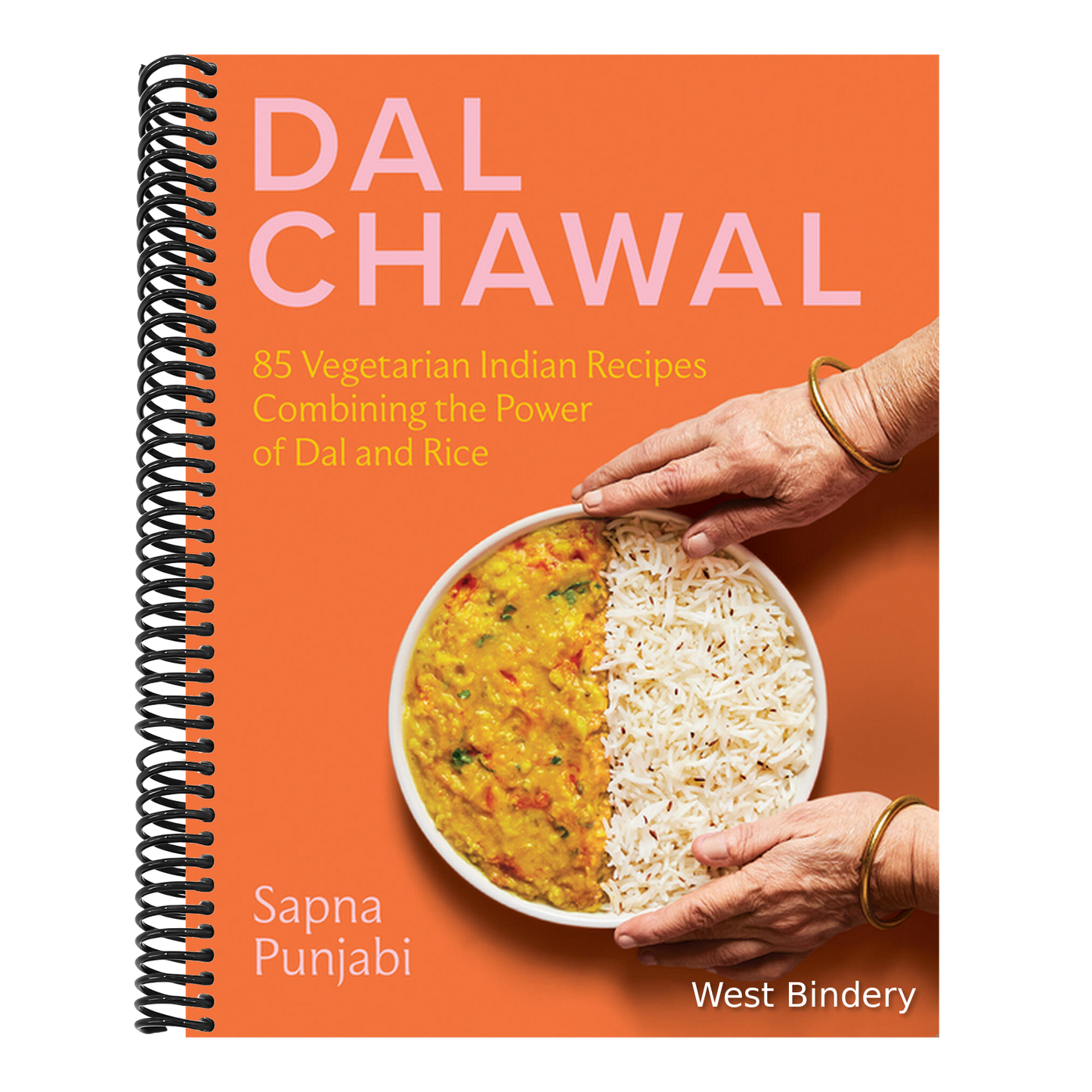 Dal Chawal: 85 Vegetarian Indian Recipes Combining the Power of Dal and Rice