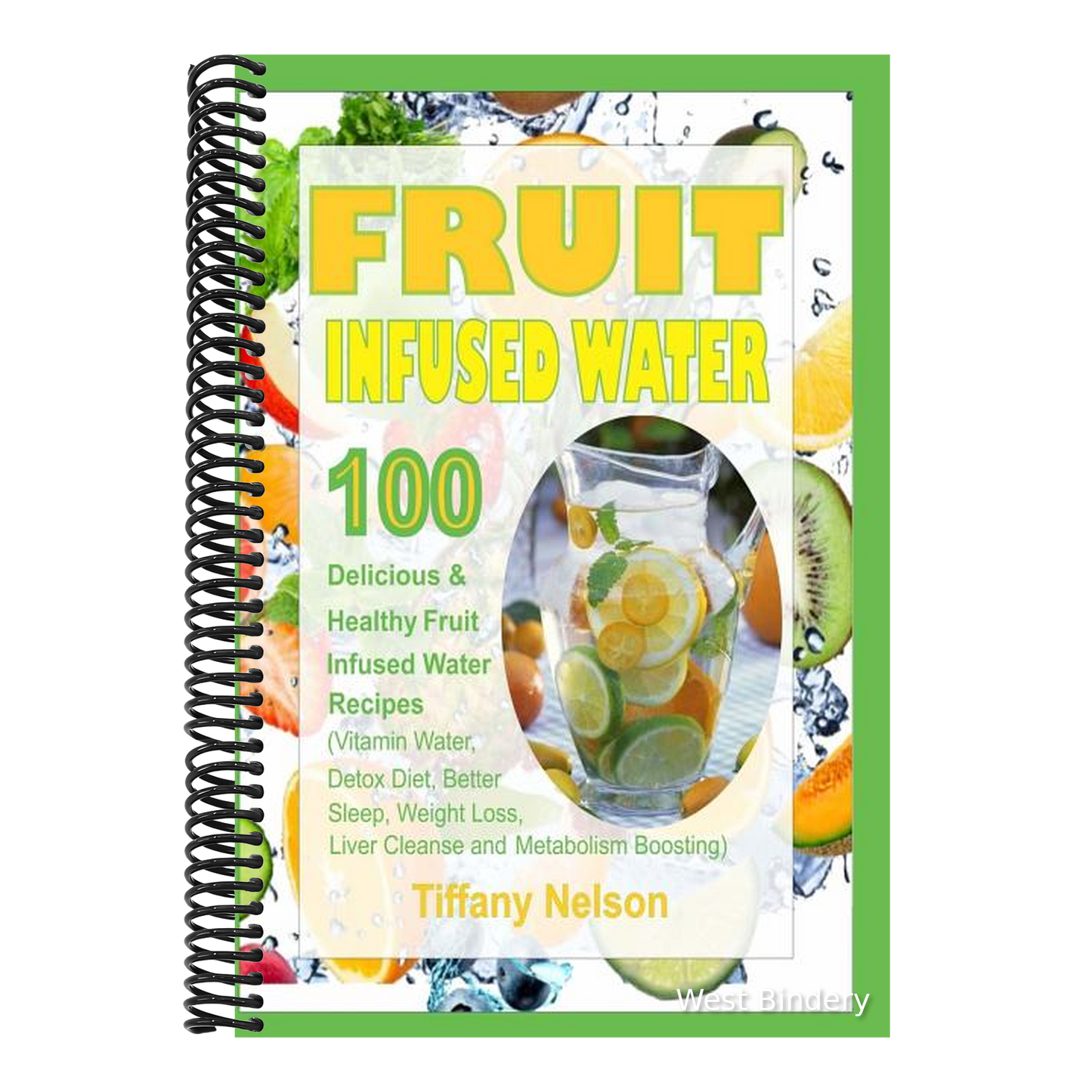 Fruit Infused Water: 100 Delicious and Healthy Fruit Infused Water Recipes (Vitamin Water, Detox Diet, Better Sleep, Weight Loss, Liver Cle