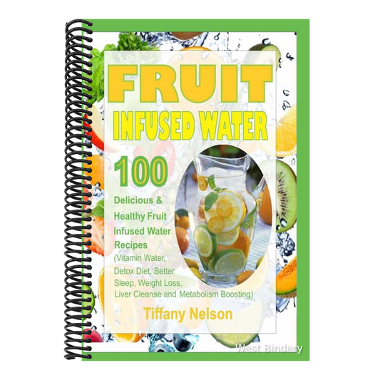 Fruit Infused Water: 100 Delicious and Healthy Fruit Infused Water Recipes (Vitamin Water, Detox Diet, Better Sleep, Weight Loss, Liver Cle