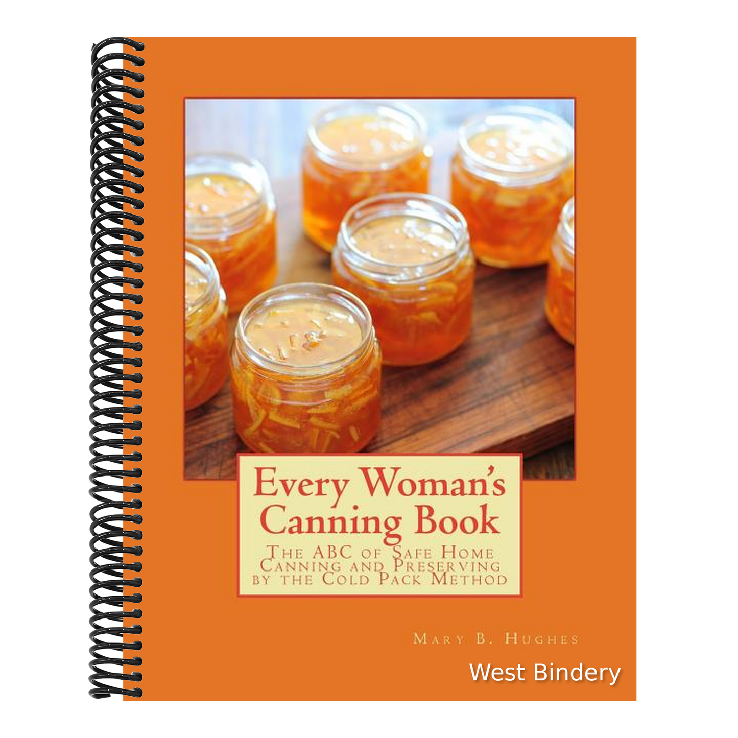 Every Woman's Canning Book: The ABC of Safe Home Canning and Preserving by the Cold Pack Method