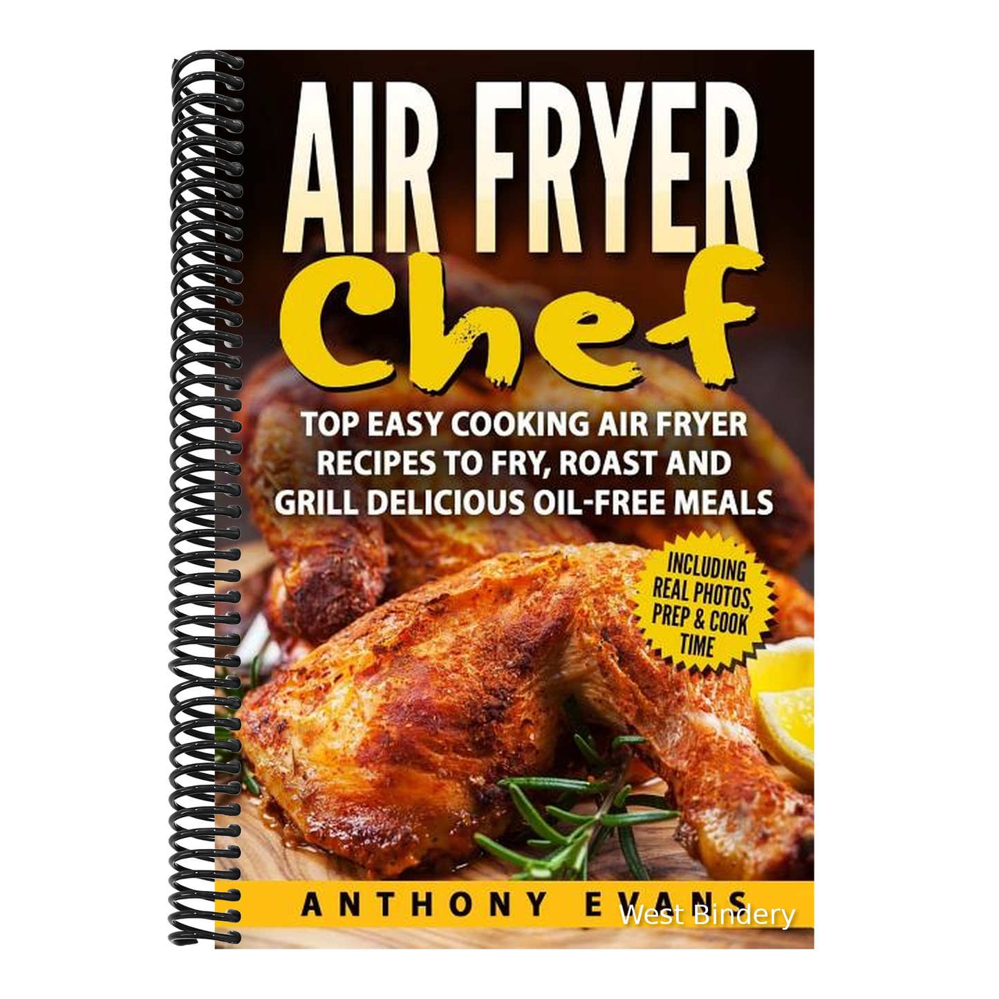 Air Fryer Chef: Top Easy Cooking Air Fryer Recipes to Fry, Roast and Grill Delic