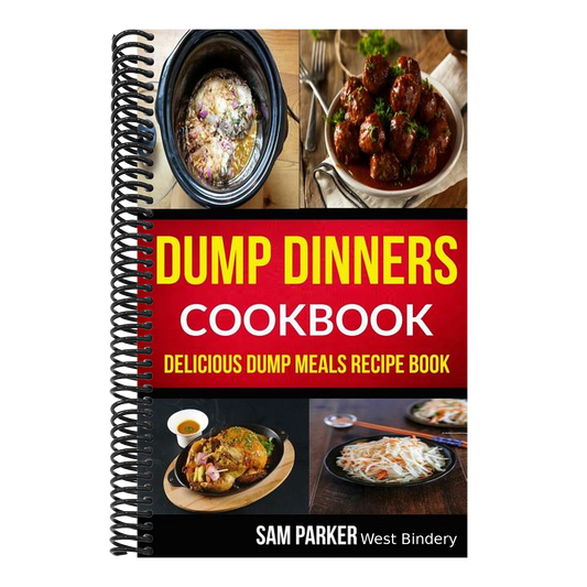 Dump Dinners Cookbook: Delicious Dump Meals Recipe Book