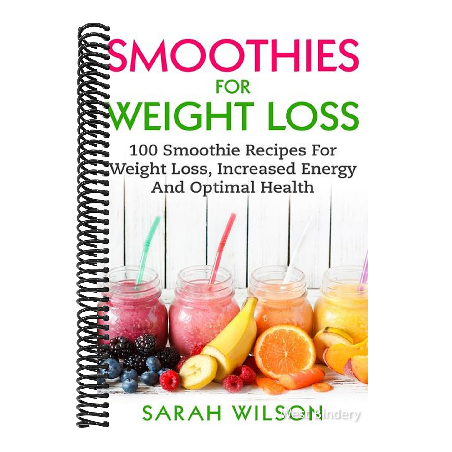 Smoothies For Weight Loss: 100 Smoothie Recipes For Weight Loss, Increased Energy And Optimal Health