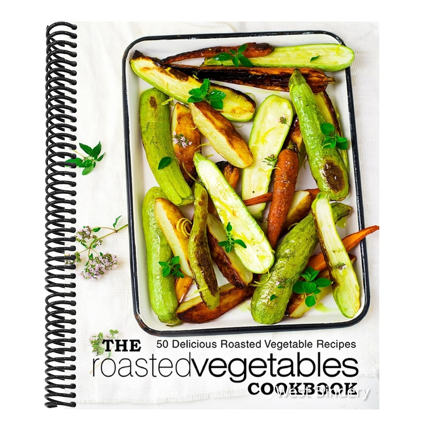 The Roasted Vegetables Cookbook: 50 Delicious Roasted Vegetables Recipes