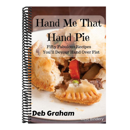 Hand Me That Hand Pie!: Fifty Fabulous Recipes You'll Devour Hand Over Fist