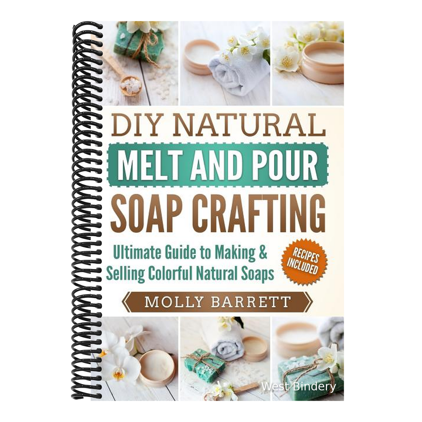 DIY Natural Melt and Pour Soap Crafting: Ultimate Guide to Making & Selling Colorful Natural Soaps