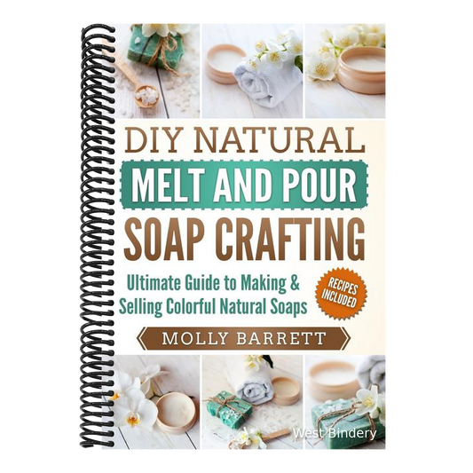 DIY Natural Melt and Pour Soap Crafting: Ultimate Guide to Making & Selling Colorful Natural Soaps