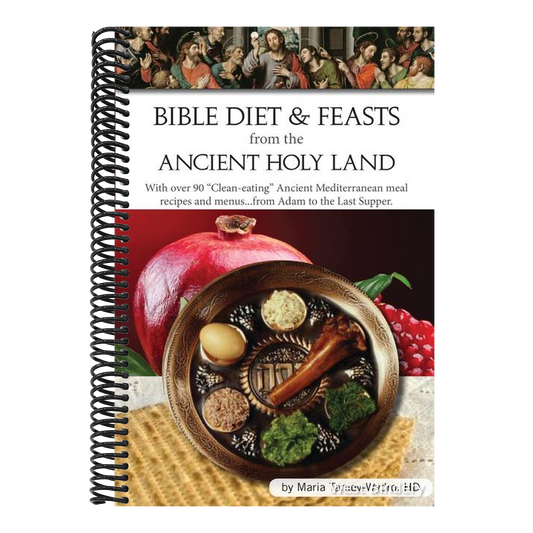Bible Diet and Feasts from the Ancient Holy Land: Ancient Mediterranean meal recipes and menus...from Adam to the Last Supper.