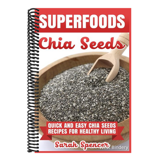 Superfoods Chia Seeds: Quick and Easy Chia Seed Recipes for Healthy Living