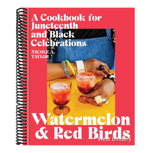 Watermelon and Red Birds: A Cookbook for Juneteenth and Black Celebrations