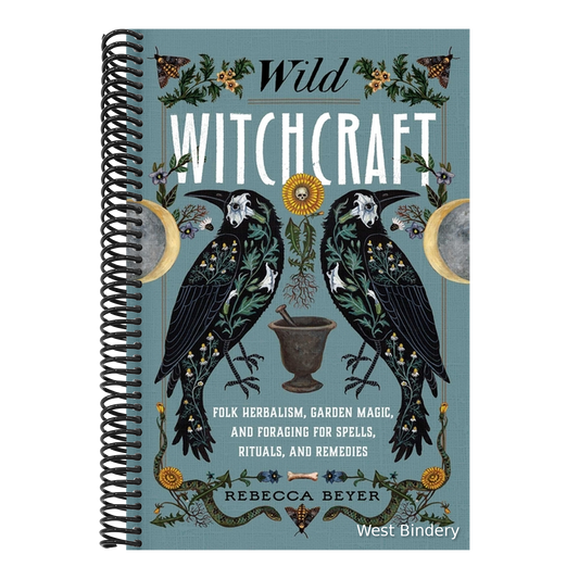 Wild Witchcraft: Folk Herbalism, Garden Magic, and Foraging for Spells, Rituals, and Remedies