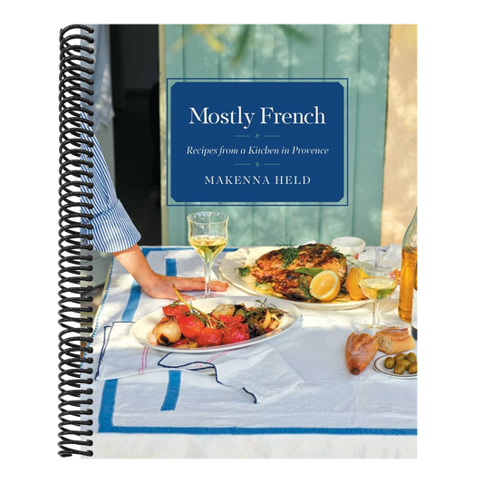 Mostly French: Recipes from a Kitchen in Provence (a Cookbook)