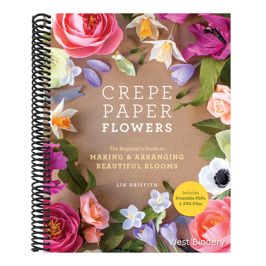 Crepe Paper Flowers: The Beginner's Guide to Making and Arranging Beautiful Blooms