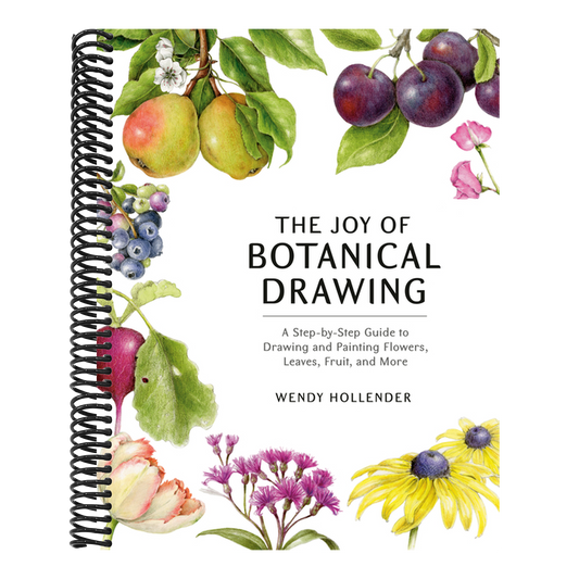 The Joy of Botanical Drawing: A Step-By-Step Guide to Drawing and Painting Flowers, Leaves, Fruit, and More