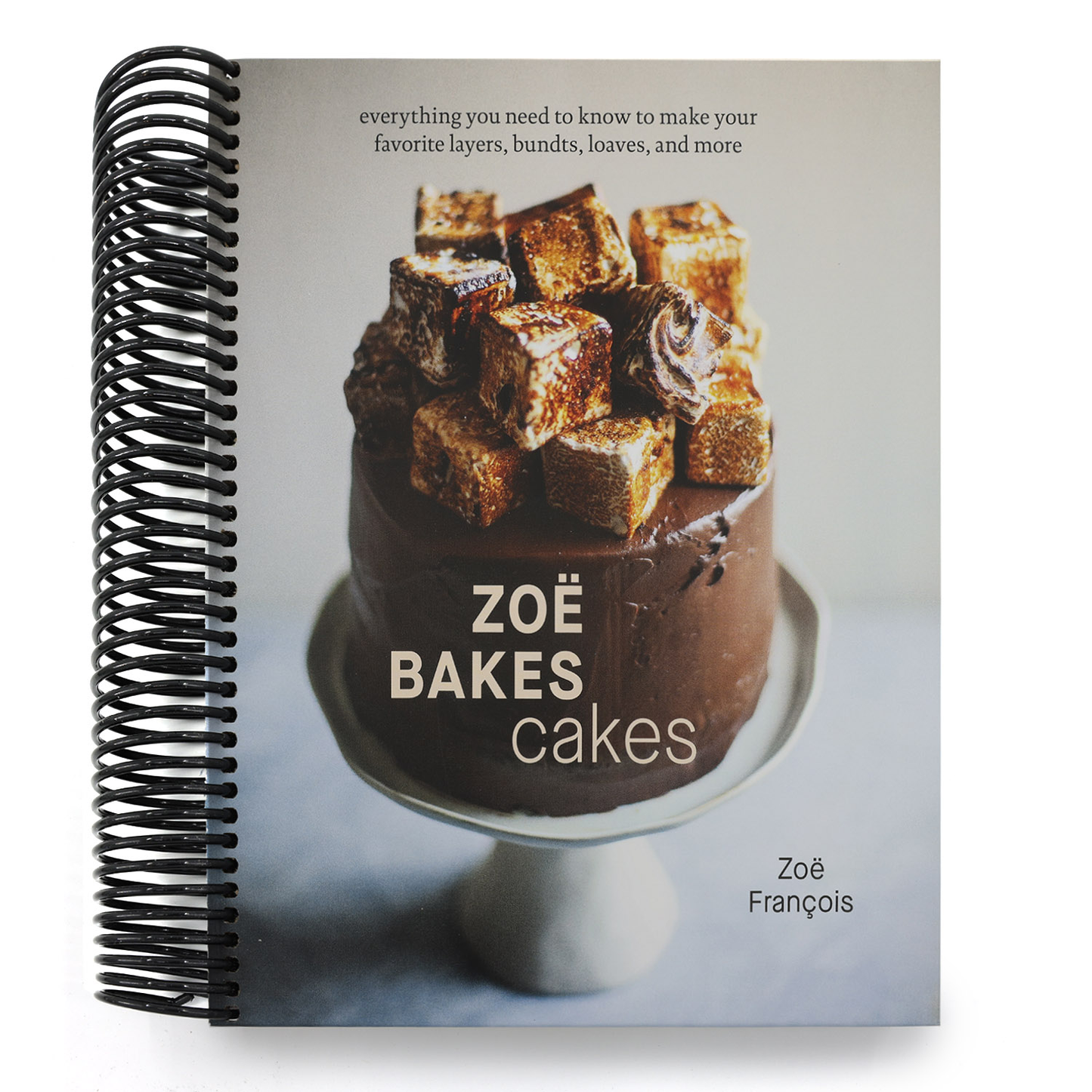 Zoë Bakes Cakes: Everything You Need to Know to Make Your Favorite Layers, Bundts, Loaves, and More [A Baking Book] (Spiral Bound)