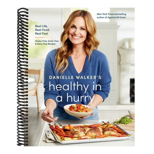 Danielle Walker's Healthy in a Hurry: Real Life. Real Food. Real Fast. [A Gluten-Free, Grain-Free & Dairy-Free Cookbook] (Spiral Bound)