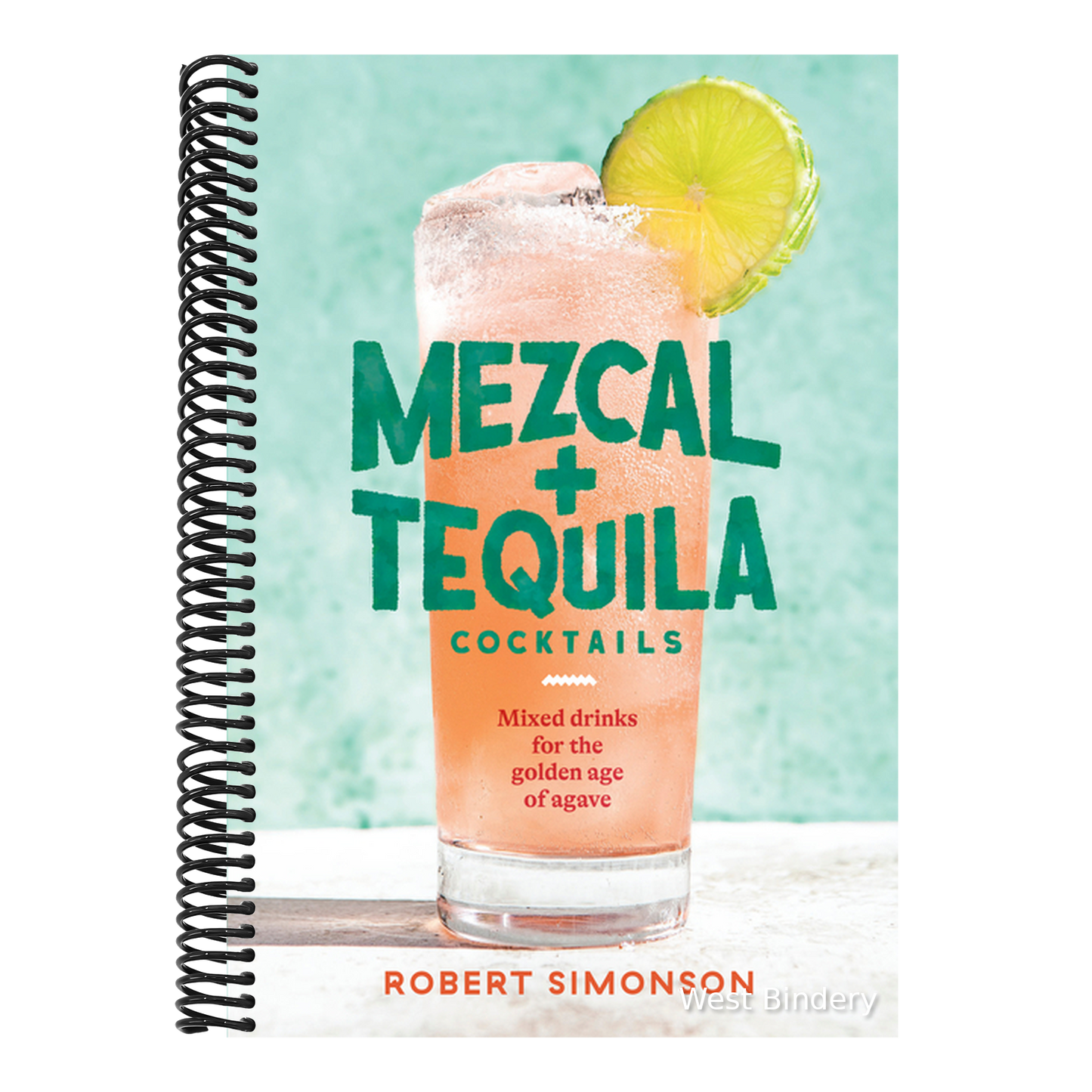 Mezcal and Tequila Cocktails: Mixed Drinks for the Golden Age of Agave [A Cocktail Recipe Book]