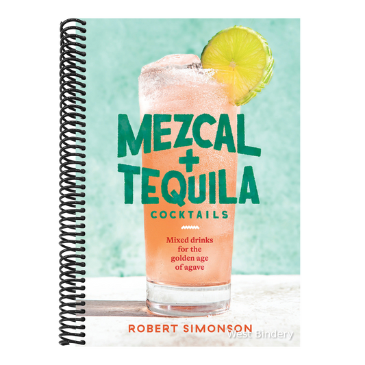 Mezcal and Tequila Cocktails: Mixed Drinks for the Golden Age of Agave [A Cocktail Recipe Book]