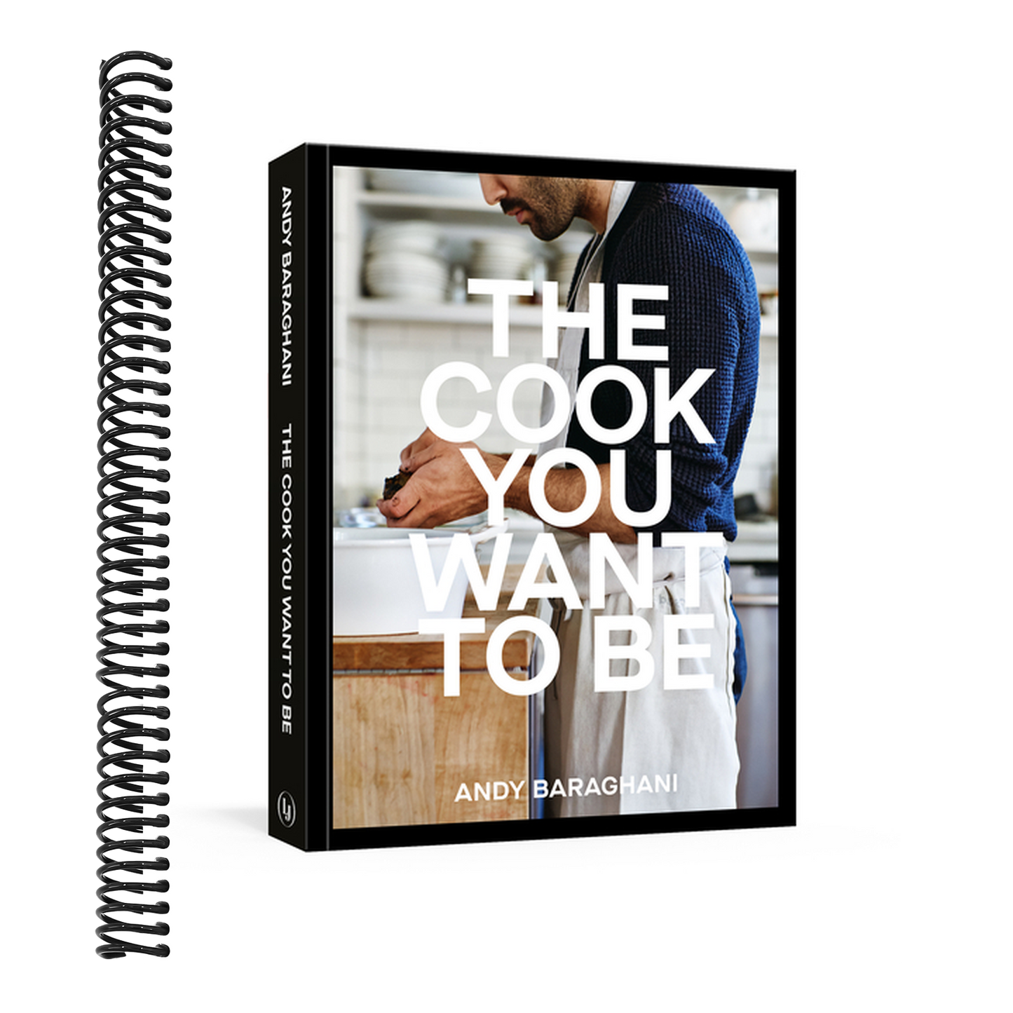 The Cook You Want to Be: Everyday Recipes to Impress [A Cookbook]