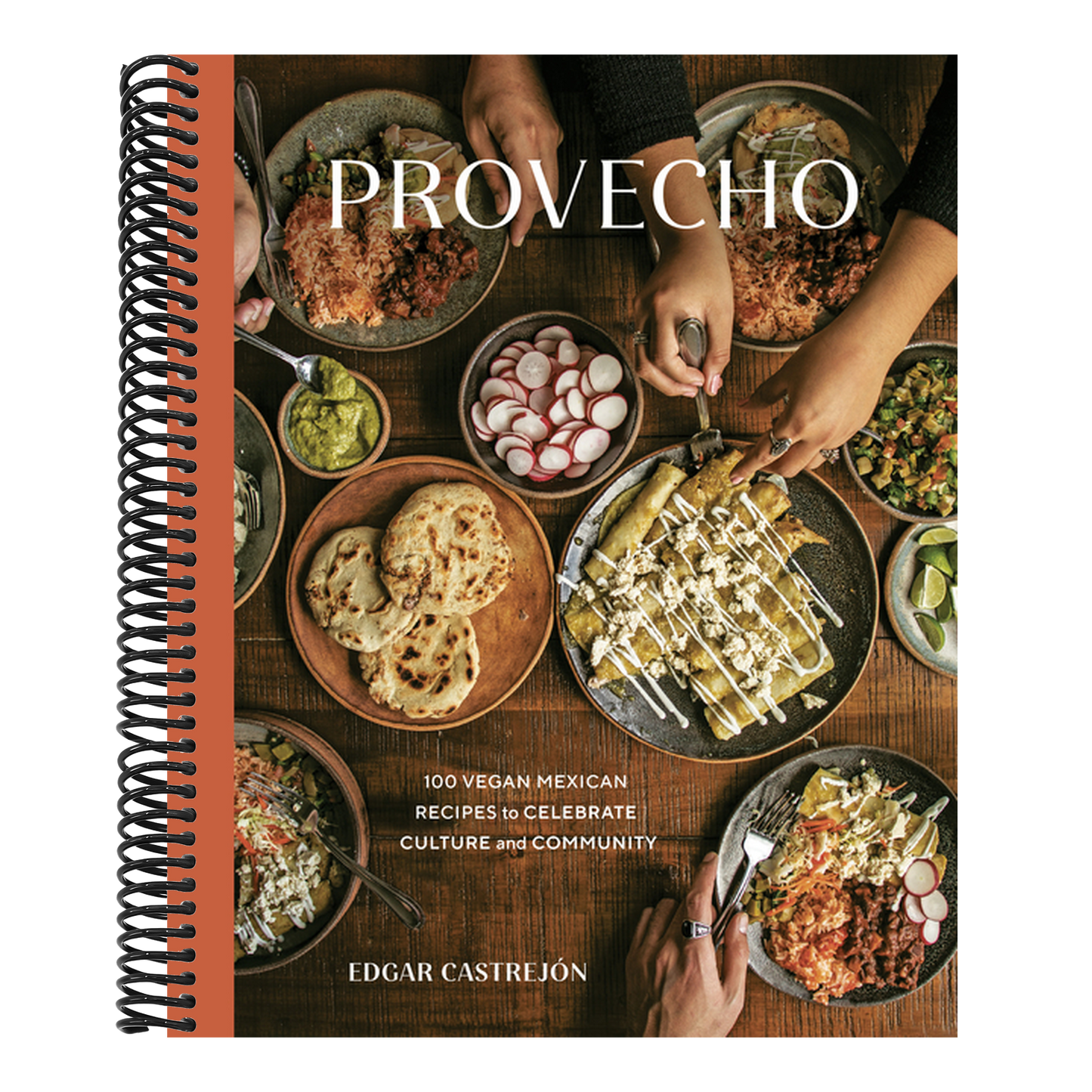 Provecho: 100 Vegan Mexican Recipes to Celebrate Culture and Community [A Cookbook]