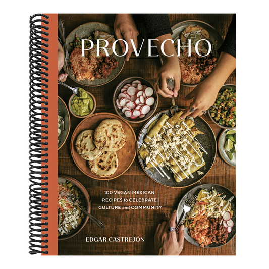 Provecho: 100 Vegan Mexican Recipes to Celebrate Culture and Community [A Cookbook]