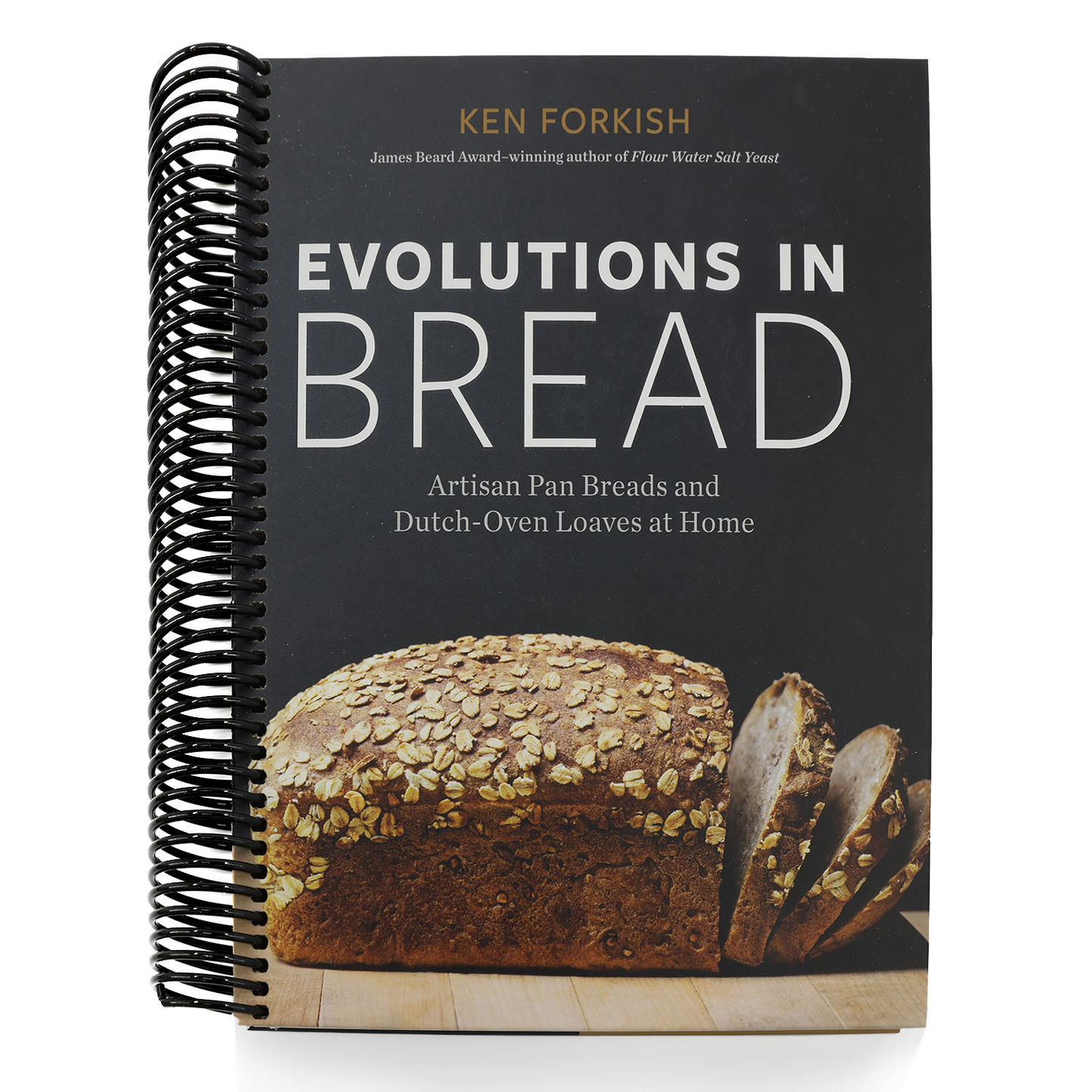 Evolutions in Bread: Artisan Pan Breads and Dutch-Oven Loaves at Home [A Baking Book] (Spiral Bound)