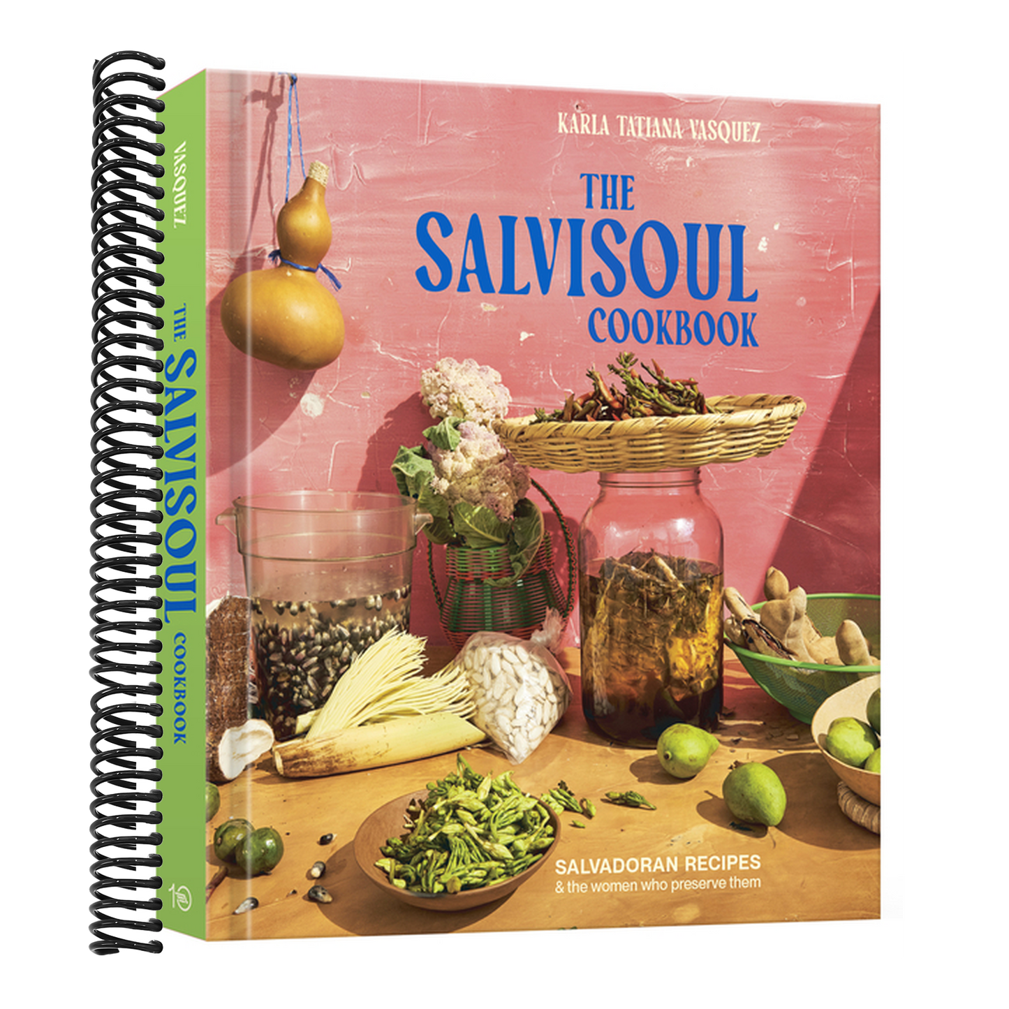 The Salvisoul Cookbook: Salvadoran Recipes & the Women Who Preserve Them (Spiral Bound)