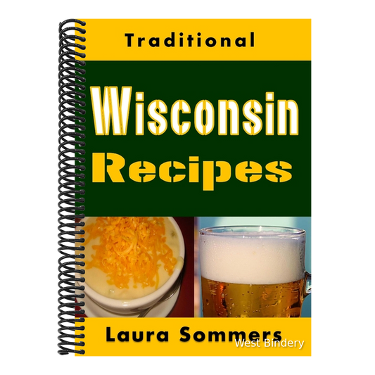 Traditional Wisconsin Recipes: Cookbook for the Midwest State of Cheese and Beer