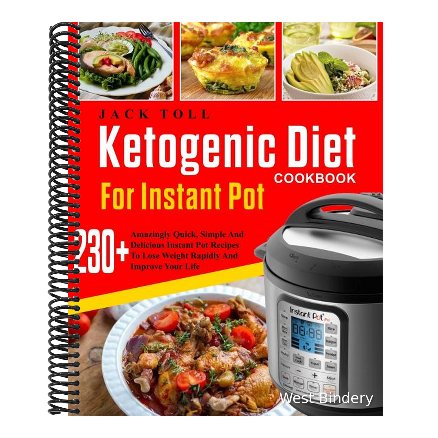 Ketogenic Diet Cookbook for Instant Pot: Over 230 Amazingly Quick, Simple and Delicous Instant Pot Recipes to Lose Weight Rapidly and Improve Your Lif