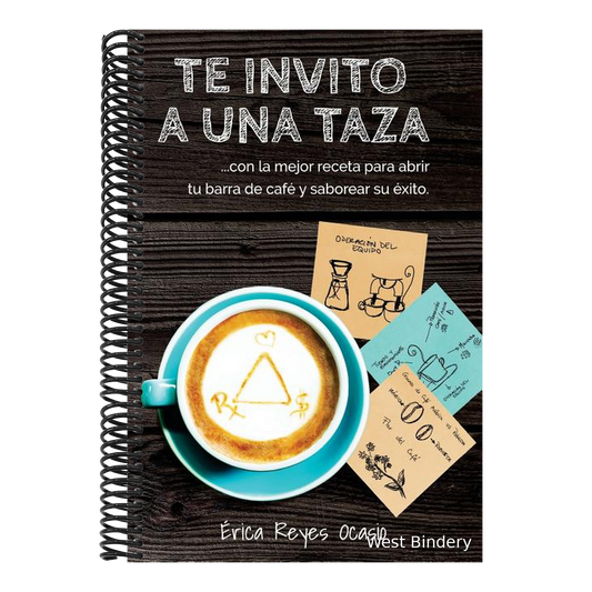 Te invito a una taza: ...con la mejor receta para abrir tu barra de café y saborear su éxito.