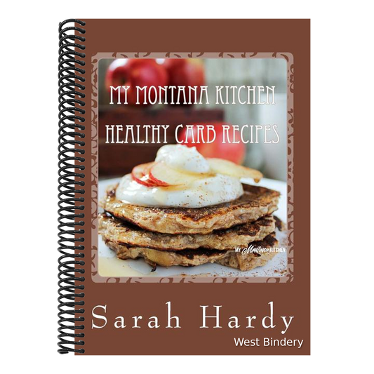 My Montana Kitchen Healthy Carb Recipes: A Collection 0f 15 Healthy Carb Recipes