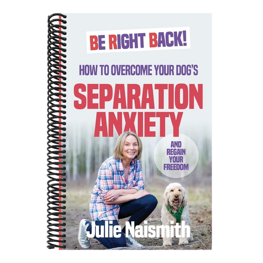 Be Right Back!: How To Overcome Your Dog's Separation Anxiety And Regain Your Freedom (Be Right Back!) (Spiral Bound)